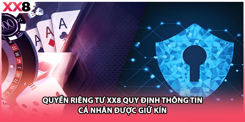 Quyền riêng tư XX8 quy định thông tin cá nhân được giữ kín